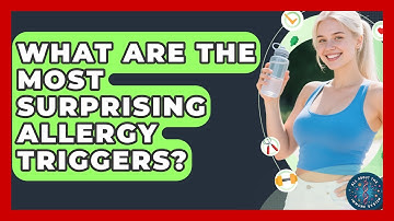 What Are The Most Surprising Allergy Triggers? - All About the Immune System