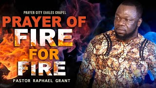 Prayer Of Fire For Fire By Pastor Raphael Grant