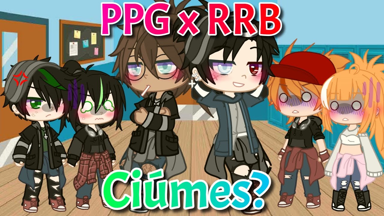 PPG x RRB -Ciúmes? ep#7