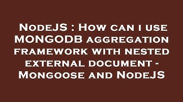 NodeJS : How can i use MONGODB aggregation framework with nested external document - Mongoose and No
