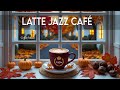 Latte Jazz Café ☕ Smooth Coffee Ambience with Bossa Nova Vibes