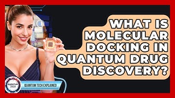 What Is Molecular Docking In Quantum Drug Discovery? - Quantum Tech Explained