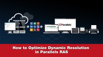 How to Optimize Dynamic Resolution in Parallels RAS