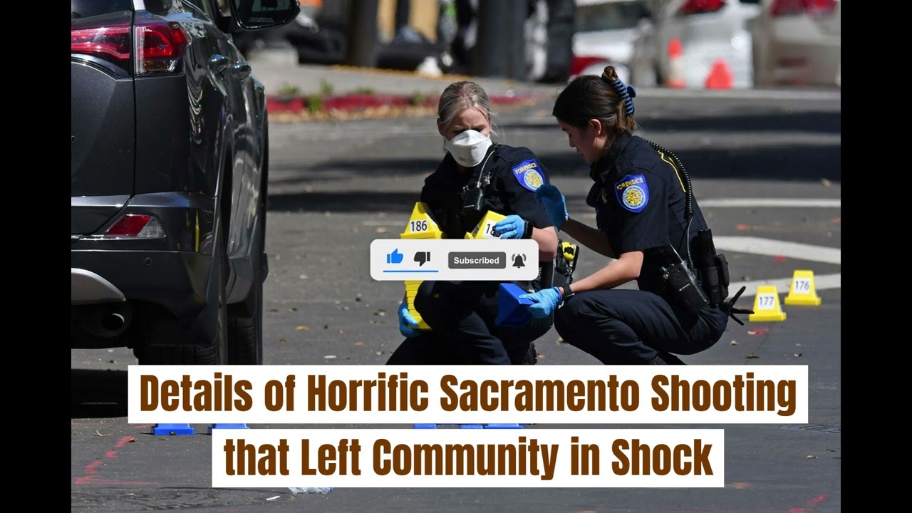 Details of Horrific Sacramento Shooting that Left Community in Shock