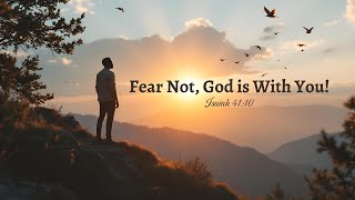 Fear Not, God Is With You - Isaiah 4110 - Weekly Bread For The Soul - Breaking Bread In Faith.