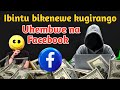 Dore ibintu 10 byigenzi ugomba kuba wujuje kugirango utangire Guhembwa na Facebook. Menya Ibisabwa.
