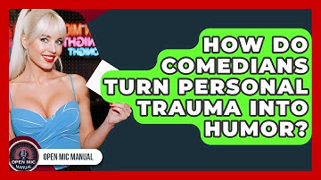 How Do Comedians Turn Personal Trauma Into Humor? - Open Mic Manual