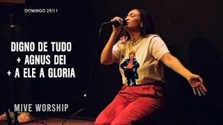 Video thumbnail of "Digno de Tudo + Agnus Dei + A Ele a Glória - MIVE WORSHIP"