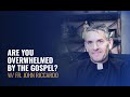 Are You Overwhelmed by the Gospel? w/ Fr. John Riccardo