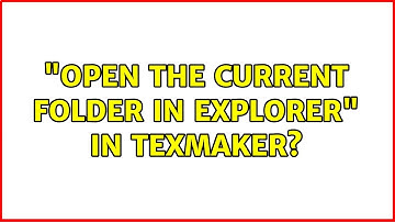 "Open the current folder in Explorer" in TexMaker?