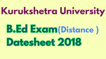 Kurukshetra University B.Ed(Distance ) Exam Datesheet 2018 - By ARUN GAUTAM