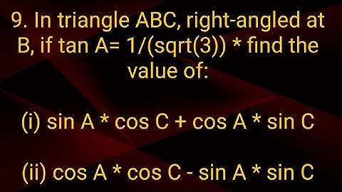 Ques:-9. In triangle ABC, right-angled at B, if tan A= 1/(sqrt(3)) * find the value of:(i) sin A * c
