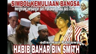 Simbol Kemuliaan Bangsa dan Perjuangan Para Ulama ~ Habib Bahar bin Smith