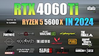 RTX 4060 Ti + Ryzen 5 5600X : Test in 16 Games in 2024