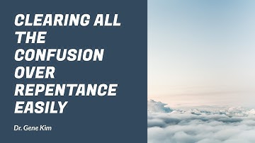 Clearing All the Confusion over Repentance EASILY - Dr. Gene Kim