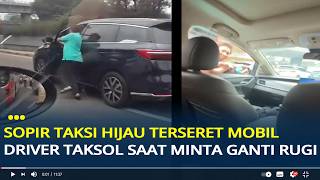 Viral Sopir Taksi Hijau Terseret Mobil Driver Online saat Minta Ganti Rugi, Berawal dari Tabrakan