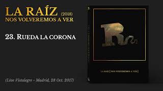 Miniatura de vídeo de "La Raíz - Rueda la Corona | Live in Vistalegre (Audio)"