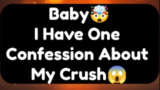 Current Thoughts And Feelings Of Your Person Love Messages Baby I Have One Confession About My Crush
