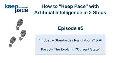 "Keep Pace" with AI Video Blog - Episode #5 -  Standards & Regulation "Current State"