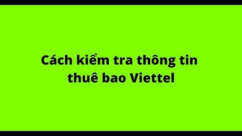 Cách hướng dẫn kiểm tra thông tin thuê bao viettel