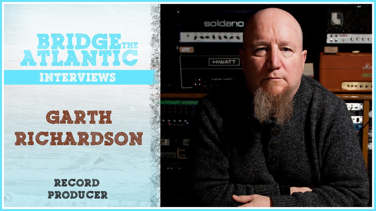 Garth Richardson: Record Production, Song Mixing, Hit Records | Bridge The Atlantic: Interview 
