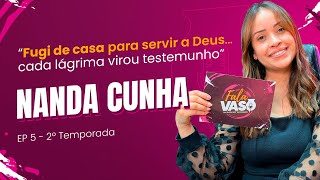 NANDA CUNHA - FALA VASO PODCAST #05 (2º Temporada)