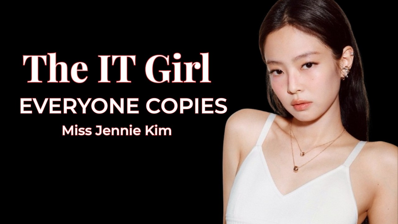 Why JENNIE KIM is the ultimate IT GIRL(complete story).