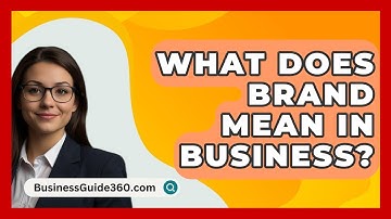 What Does Brand Mean In Business? - BusinessGuide360.com