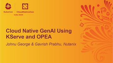 Cloud Native GenAI Using KServe and OPEA - Johnu George & Gavrish Prabhu, Nutanix