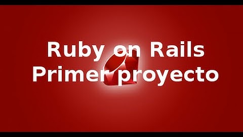 Ruby on Rails - Primer proyecto.