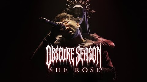 OBSCURE SEASON - SHE ROSE - (Official Music Video)