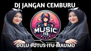 DJ DULU PUTUS ITU MAUMU - DJ JANGAN CEMBURU REMIX FULL BASS VIRAL TIKTOK