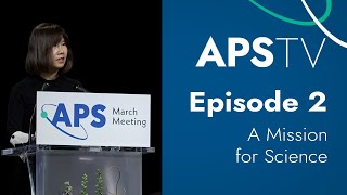 APS TV Episode 2: A Mission for Science