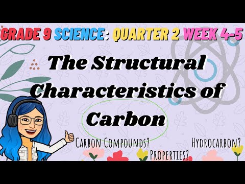 कार्बन की संरचनात्मक विशेषताएं | कार्बन यौगिक | ग्रेड 9 विज्ञान क्वार्टर 2 सप्ताह 4-5