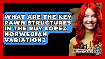 What Are The Key Pawn Structures In The Ruy Lopez Norwegian Variation? - The Board Game Xpert