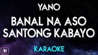 Yano - Banal Na Aso Santong Kabayo (Karaoke/Instrumental)