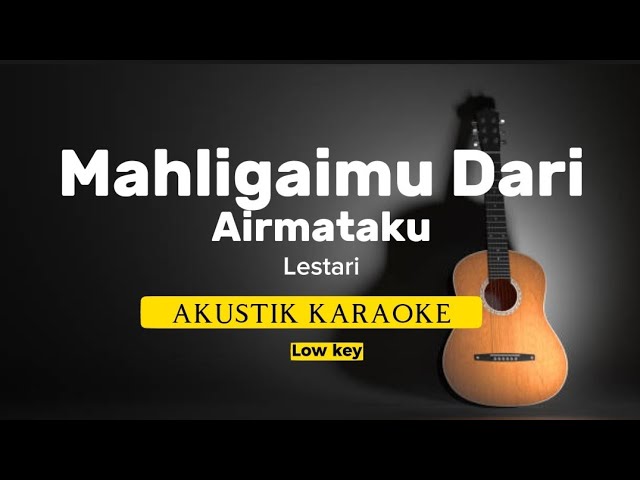 Mahligaimu Dari Airmataku - Lestari ( akustik karaoke | low key ) class=