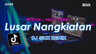 LUSAR NANGKIATAN - DJ SIUX REMIX