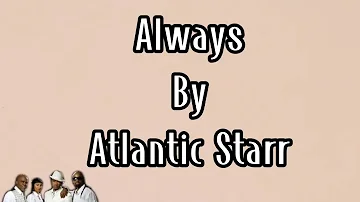 Always - Atlantic Starr (lyrics) 🎵