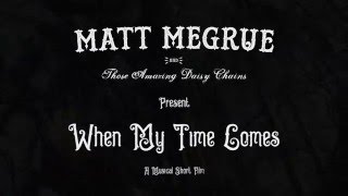 Matt Megrue &amp; The Daisy Chains - When My Time Comes (Official)