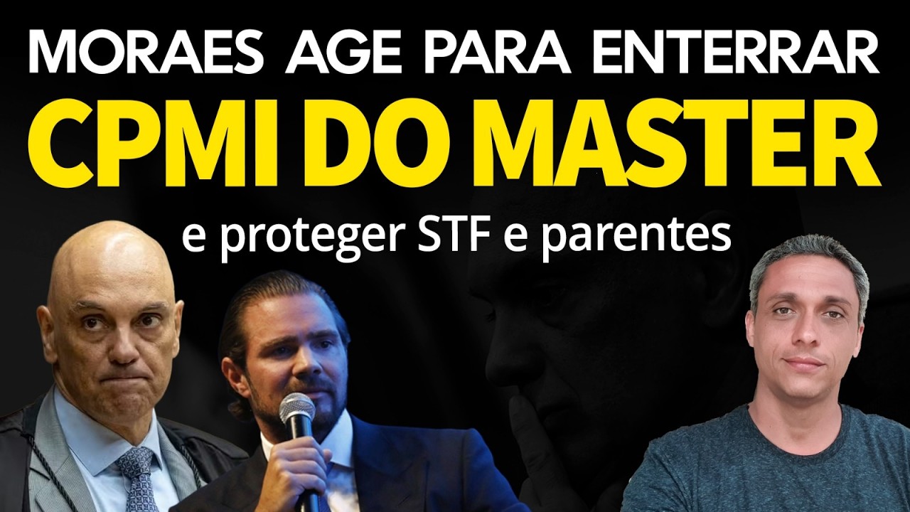 URGENTE - Moraes age para enterrar CPMI do Master e proteger STF e parentes