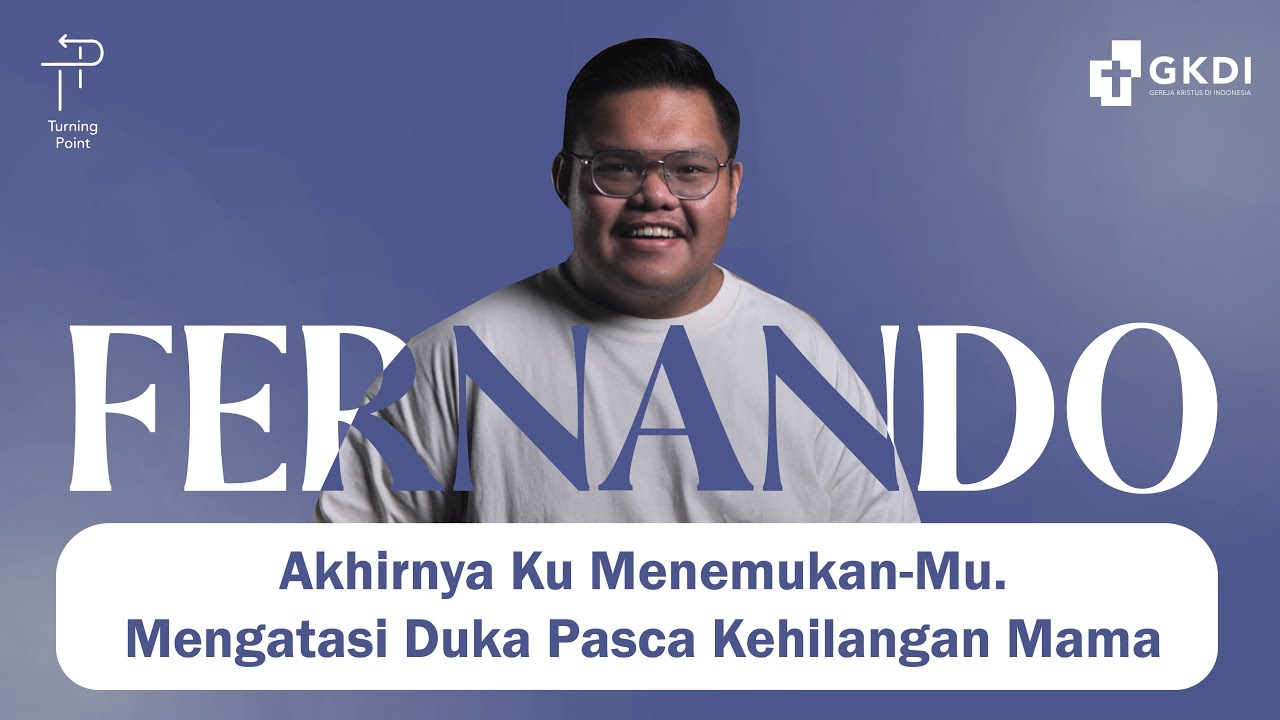Akhirnya Ku Menemukan-Mu. Mengatasi Duka Pasca Kehilangan Mama | Turning Point Fernando #62