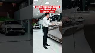 Sẵn giao ngay Toyota Alphard màu đồng ánh kim #alphard #toyota #minhvuongoto