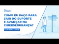 Como eu fao para sair do suporte e avanar na cibersegurana