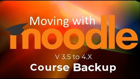 Moving with Moodle - Course Backup