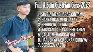 Full Album Gustrian Geno 2023 - Sia sia mengharap cintamu  - Hanya Bisa merelakan