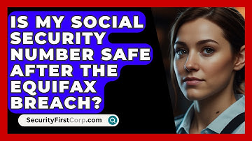 Is My Social Security Number Safe After The Equifax Breach? - SecurityFirstCorp.com