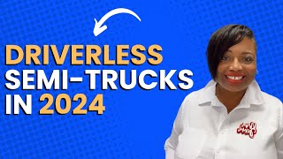 Driverless Semi-Trucks in 2024