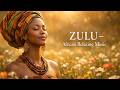 ZULU Serenity: Calming African Vocal Music for Deep Peace, Relaxation & Stress Relief