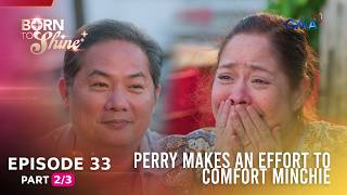 Born To Shine: Perry makes an effort to comfort Minchie (Episode 33 - Part 2/3)